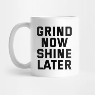 Grind Now Shine Later Mug